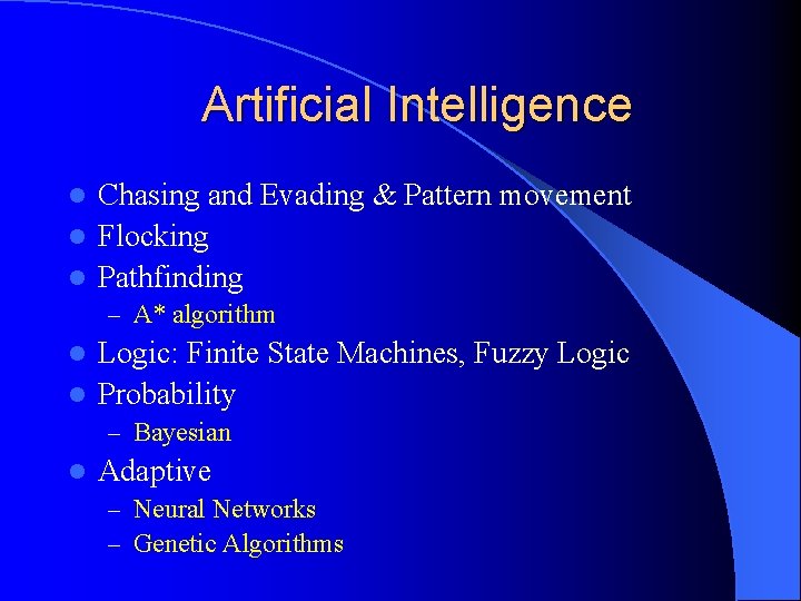 Artificial Intelligence Chasing and Evading & Pattern movement l Flocking l Pathfinding l –