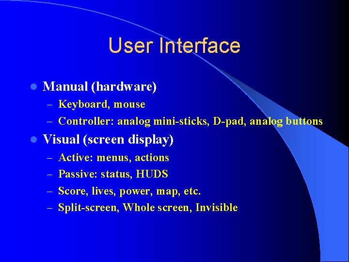 User Interface l Manual (hardware) – Keyboard, mouse – Controller: analog mini-sticks, D-pad, analog