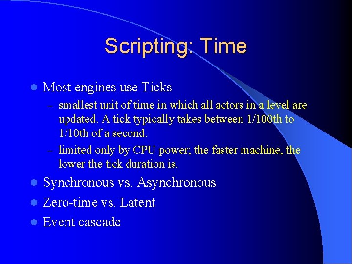 Scripting: Time l Most engines use Ticks – smallest unit of time in which