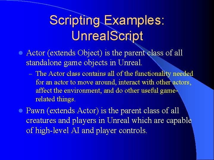 Scripting Examples: Unreal. Script l Actor (extends Object) is the parent class of all