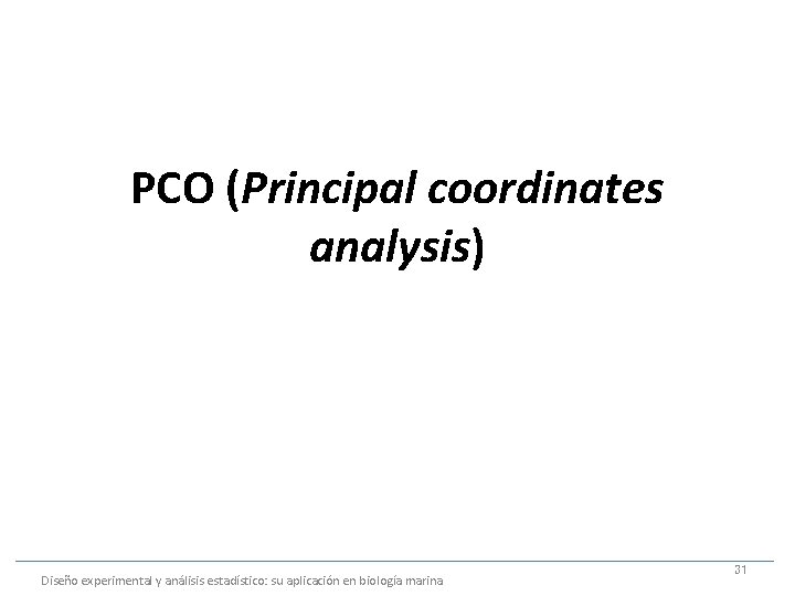 PCO (Principal coordinates analysis) Diseño experimental y análisis estadístico: su aplicación en biología marina