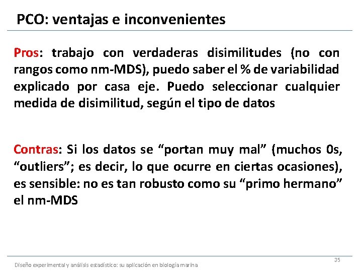 PCO: ventajas e inconvenientes Pros: trabajo con verdaderas disimilitudes (no con rangos como nm-MDS),