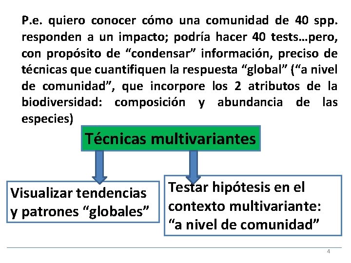 P. e. quiero conocer cómo una comunidad de 40 spp. responden a un impacto;