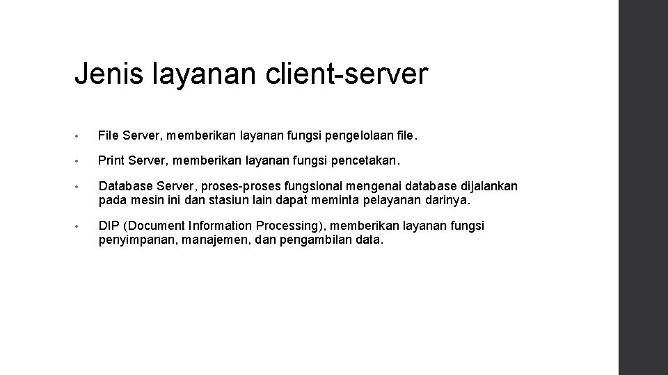 Jenis layanan client-server • File Server, memberikan layanan fungsi pengelolaan file. • Print Server,