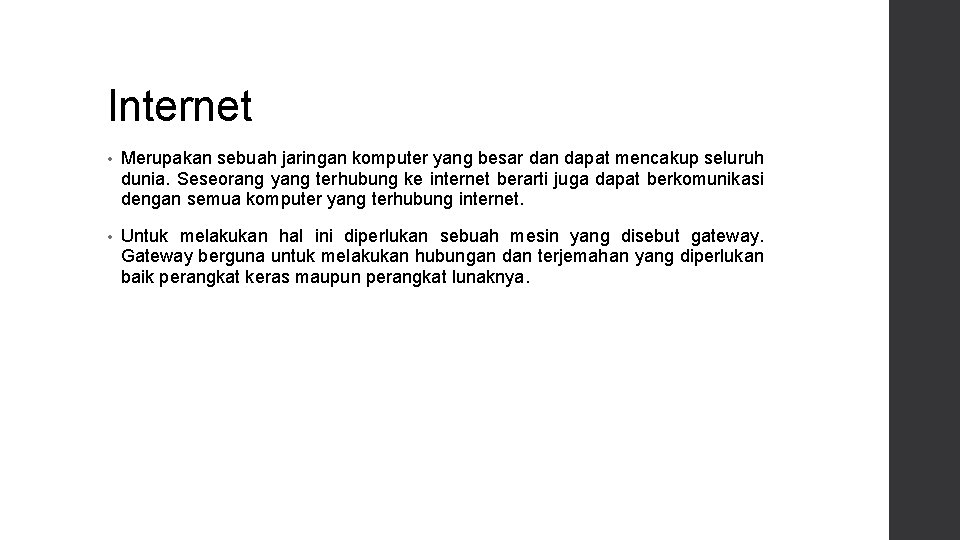 Internet • Merupakan sebuah jaringan komputer yang besar dan dapat mencakup seluruh dunia. Seseorang