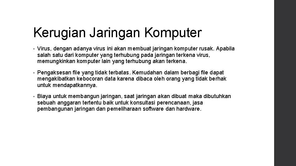 Kerugian Jaringan Komputer • Virus, dengan adanya virus ini akan membuat jaringan komputer rusak.