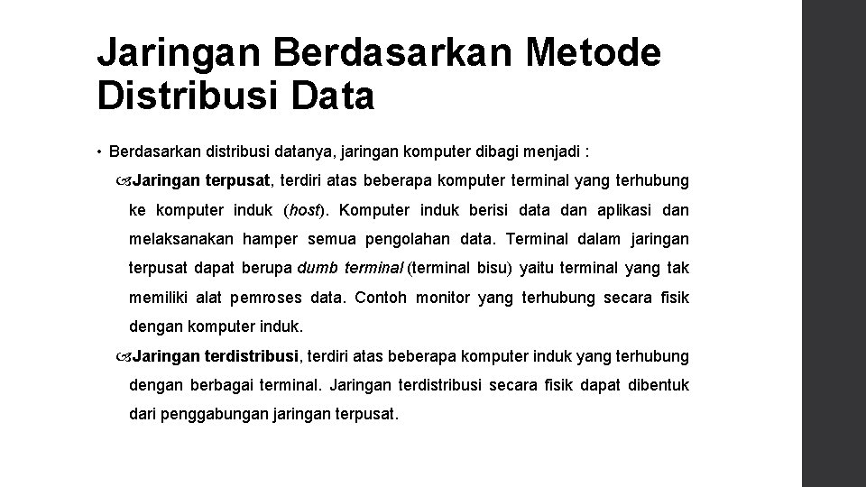 Jaringan Berdasarkan Metode Distribusi Data • Berdasarkan distribusi datanya, jaringan komputer dibagi menjadi :