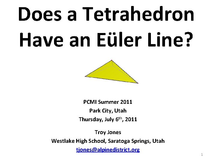Does a Tetrahedron Have an Eüler Line? PCMI Summer 2011 Park City, Utah Thursday, Does a Tetrahedron Have an Eüler Line? PCMI Summer 2011 Park City, Utah Thursday,