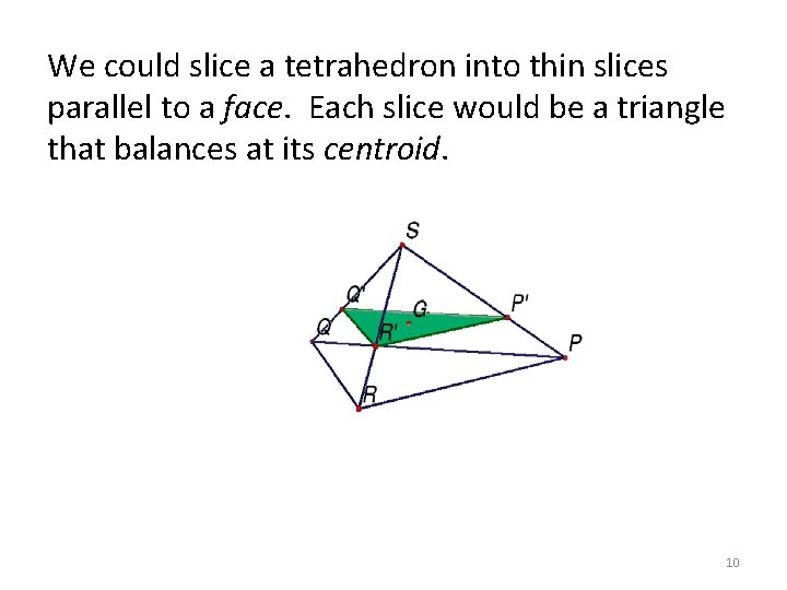 We could slice a tetrahedron into thin slices parallel to a face. Each slice We could slice a tetrahedron into thin slices parallel to a face. Each slice