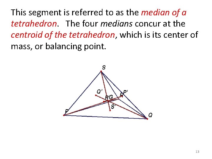 This segment is referred to as the median of a tetrahedron. The four medians This segment is referred to as the median of a tetrahedron. The four medians