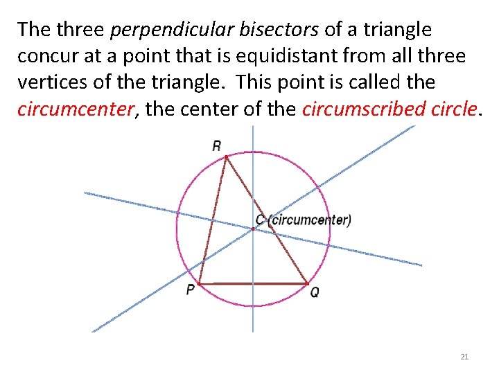 The three perpendicular bisectors of a triangle concur at a point that is equidistant The three perpendicular bisectors of a triangle concur at a point that is equidistant