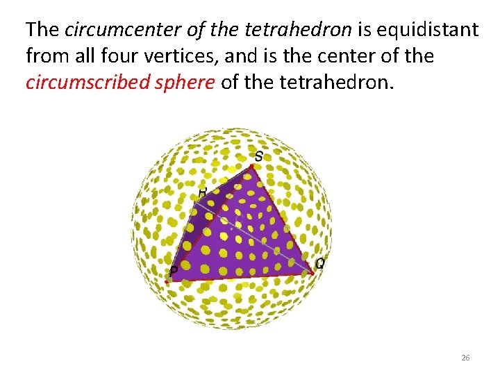 The circumcenter of the tetrahedron is equidistant from all four vertices, and is the The circumcenter of the tetrahedron is equidistant from all four vertices, and is the