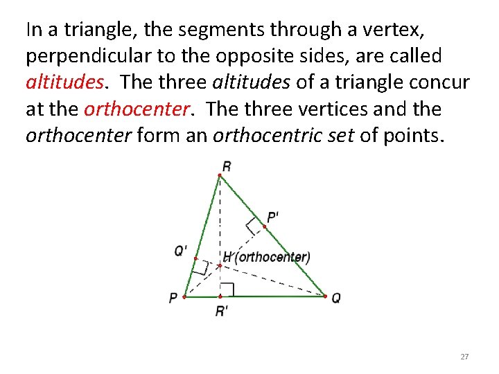 In a triangle, the segments through a vertex, perpendicular to the opposite sides, are In a triangle, the segments through a vertex, perpendicular to the opposite sides, are