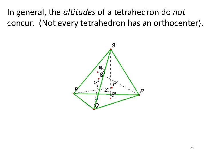 In general, the altitudes of a tetrahedron do not concur. (Not every tetrahedron has In general, the altitudes of a tetrahedron do not concur. (Not every tetrahedron has