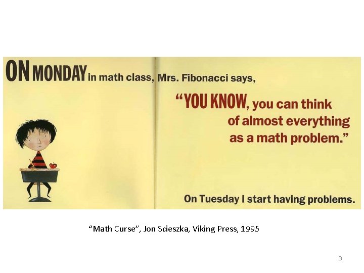 “Math Curse”, Jon Scieszka, Viking Press, 1995 3 “Math Curse”, Jon Scieszka, Viking Press, 1995 3