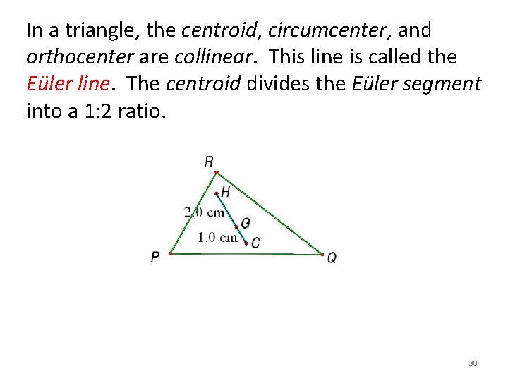 In a triangle, the centroid, circumcenter, and orthocenter are collinear. This line is called In a triangle, the centroid, circumcenter, and orthocenter are collinear. This line is called