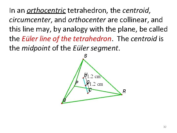 In an orthocentric tetrahedron, the centroid, circumcenter, and orthocenter are collinear, and this line In an orthocentric tetrahedron, the centroid, circumcenter, and orthocenter are collinear, and this line