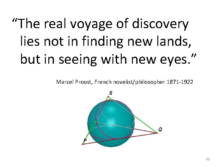 “The real voyage of discovery lies not in finding new lands, but in seeing “The real voyage of discovery lies not in finding new lands, but in seeing