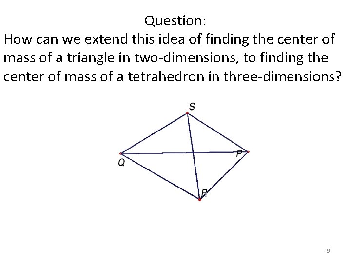 Question: How can we extend this idea of finding the center of mass of Question: How can we extend this idea of finding the center of mass of