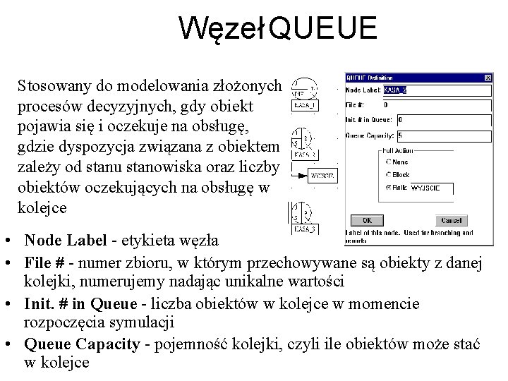 Węzeł QUEUE Stosowany do modelowania złożonych procesów decyzyjnych, gdy obiekt pojawia się i oczekuje