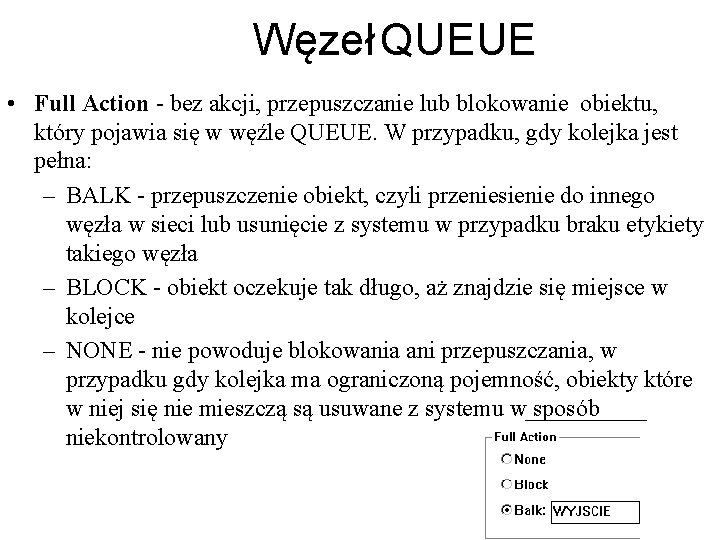 Węzeł QUEUE • Full Action - bez akcji, przepuszczanie lub blokowanie obiektu, który pojawia