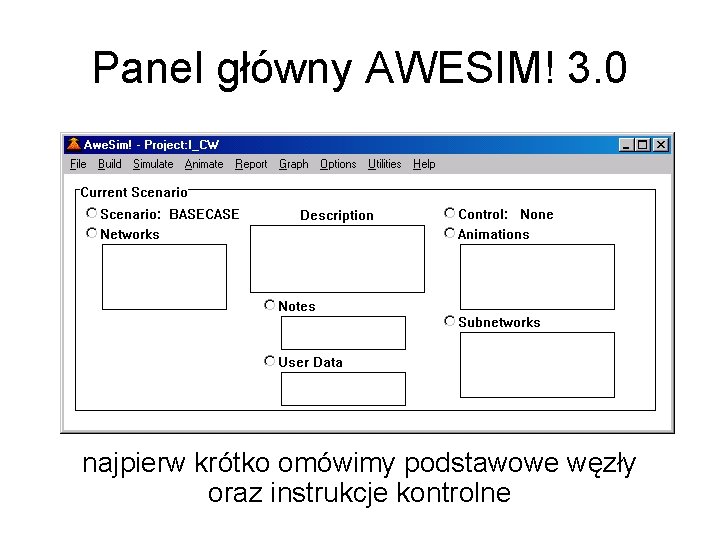 Panel główny AWESIM! 3. 0 najpierw krótko omówimy podstawowe węzły oraz instrukcje kontrolne 
