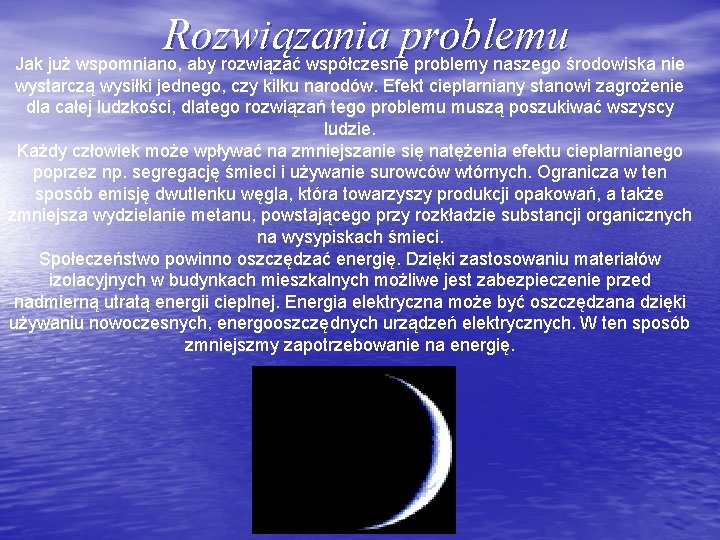 Rozwiązania problemu Jak już wspomniano, aby rozwiązać współczesne problemy naszego środowiska nie wystarczą wysiłki