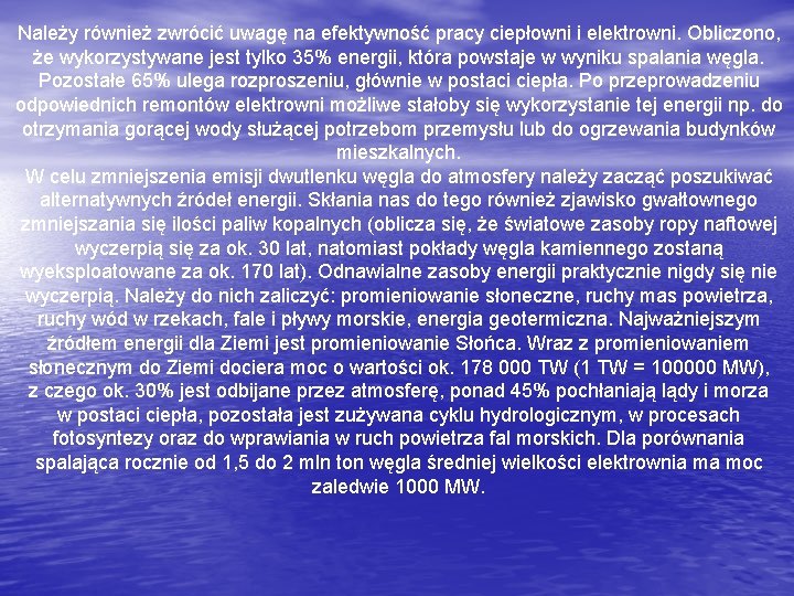 Należy również zwrócić uwagę na efektywność pracy ciepłowni i elektrowni. Obliczono, że wykorzystywane jest