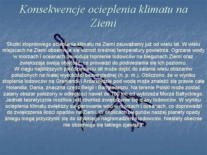 Konsekwencje ocieplenia klimatu na Ziemi Skutki stopniowego ocieplania klimatu na Ziemi zauważamy już od