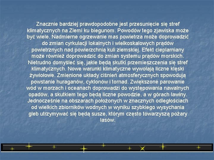 Znacznie bardziej prawdopodobne jest przesunięcie się stref klimatycznych na Ziemi ku biegunom. Powodów tego