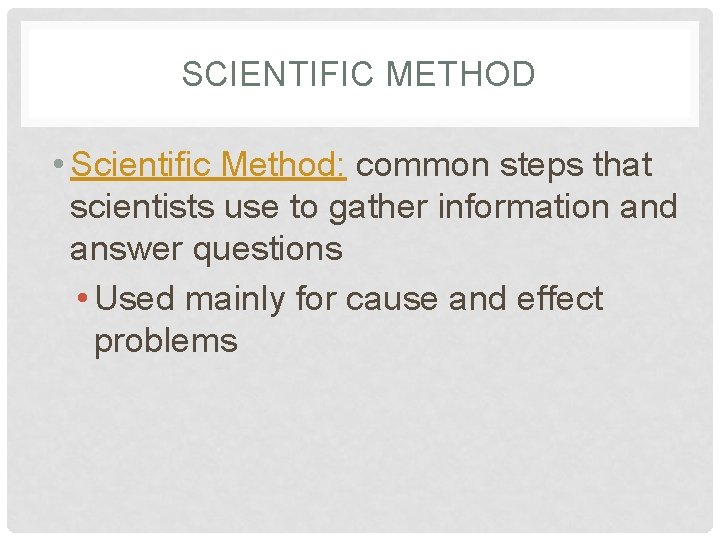 SCIENTIFIC METHOD • Scientific Method: common steps that scientists use to gather information and