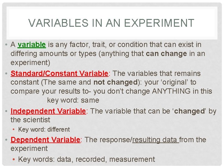 VARIABLES IN AN EXPERIMENT • A variable is any factor, trait, or condition that