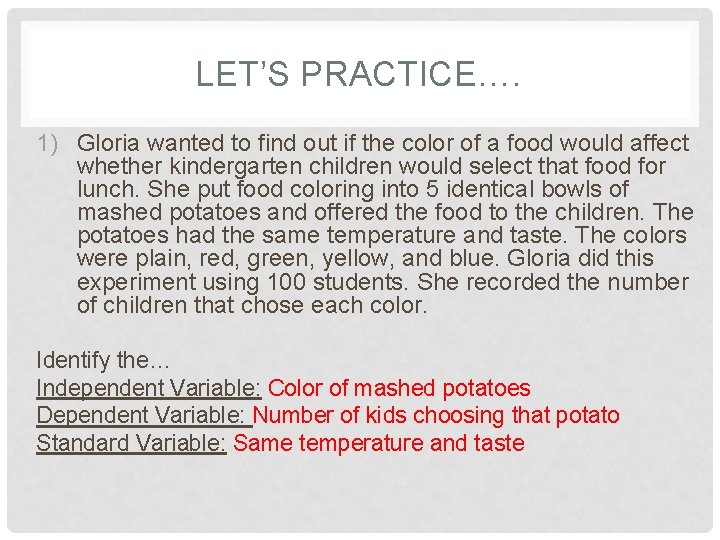 LET’S PRACTICE…. 1) Gloria wanted to find out if the color of a food