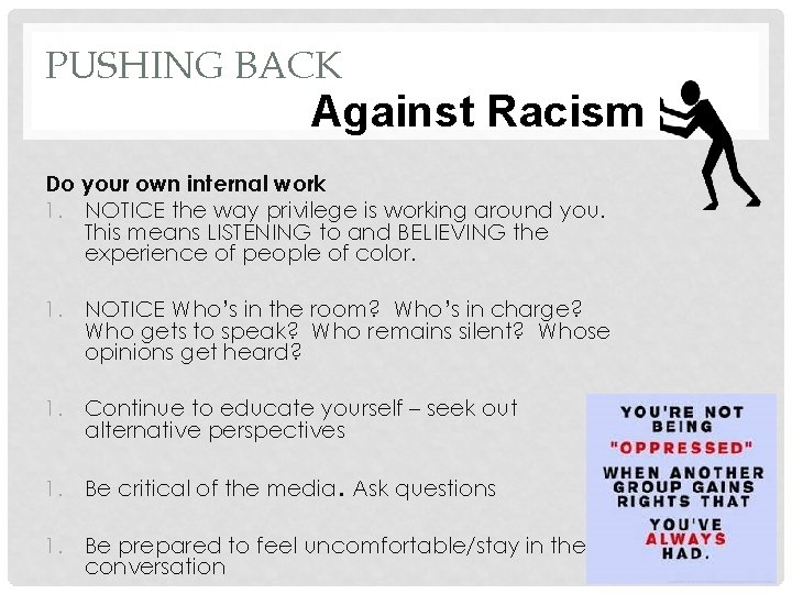PUSHING BACK Against Racism Do your own internal work 1. NOTICE the way privilege