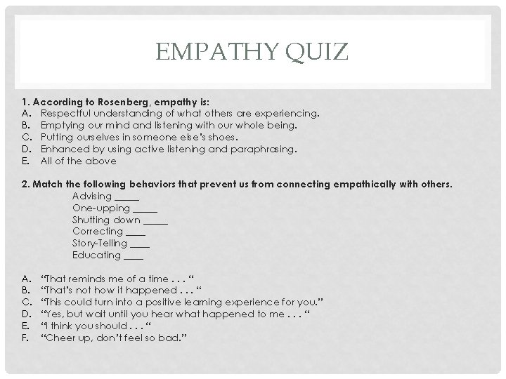 EMPATHY QUIZ 1. According to Rosenberg, empathy is: A. Respectful understanding of what others