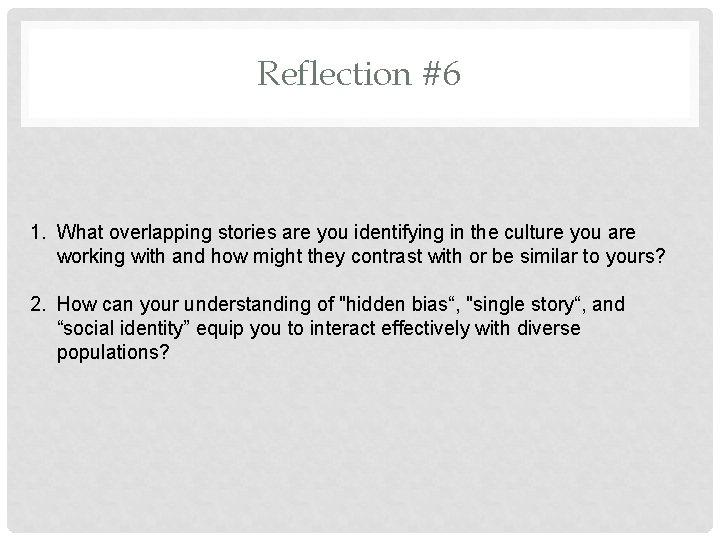 Reflection #6 1. What overlapping stories are you identifying in the culture you are