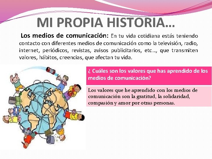 MI PROPIA HISTORIA… Los medios de comunicación: En tu vida cotidiana estás teniendo contacto