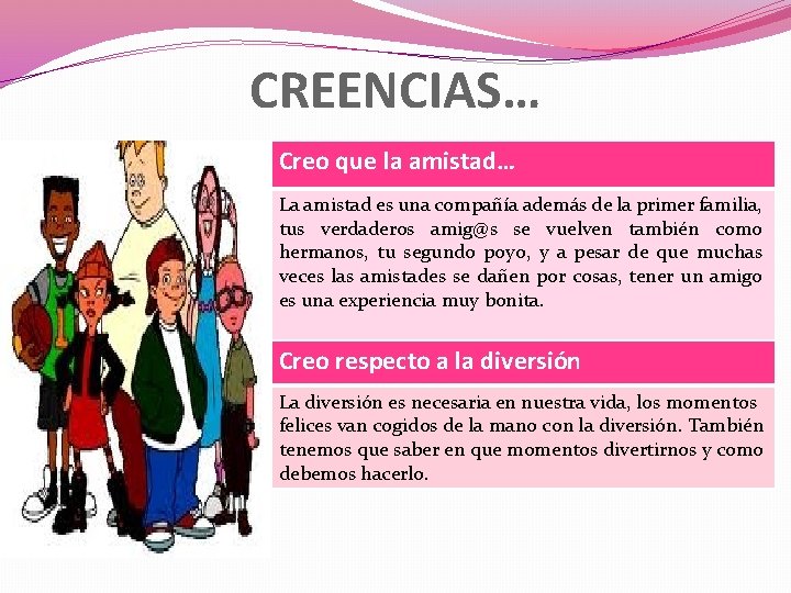 CREENCIAS… Creo que la amistad… La amistad es una compañía además de la primer