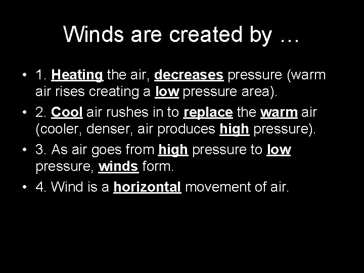 Winds are created by … • 1. Heating the air, decreases pressure (warm air