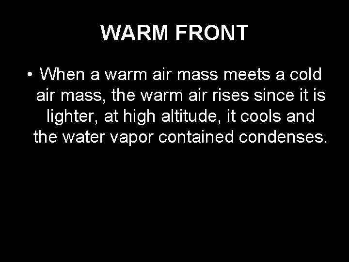 WARM FRONT • When a warm air mass meets a cold air mass, the