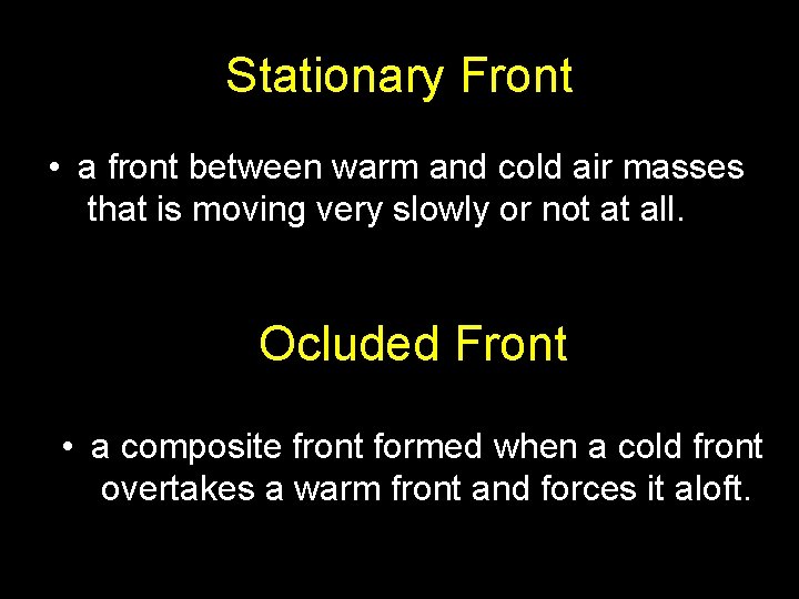 Stationary Front • a front between warm and cold air masses that is moving