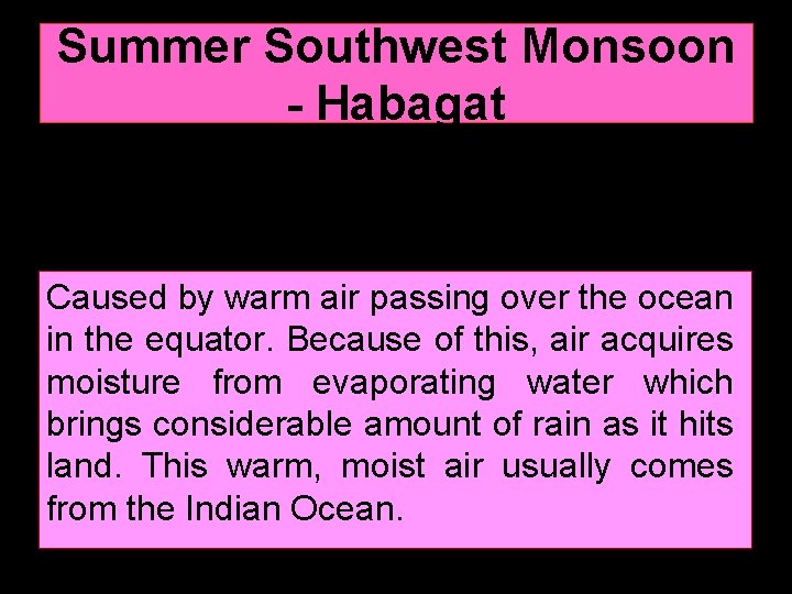 Summer Southwest Monsoon - Habagat Caused by warm air passing over the ocean in