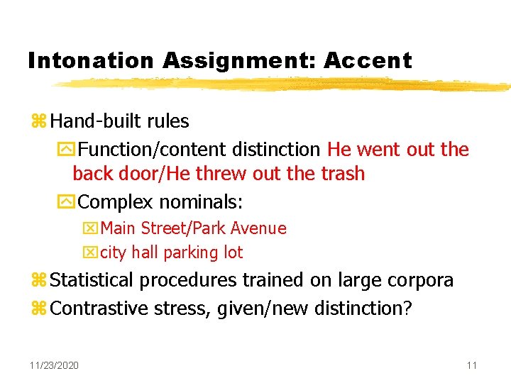 Intonation Assignment: Accent z Hand-built rules y. Function/content distinction He went out the back Intonation Assignment: Accent z Hand-built rules y. Function/content distinction He went out the back