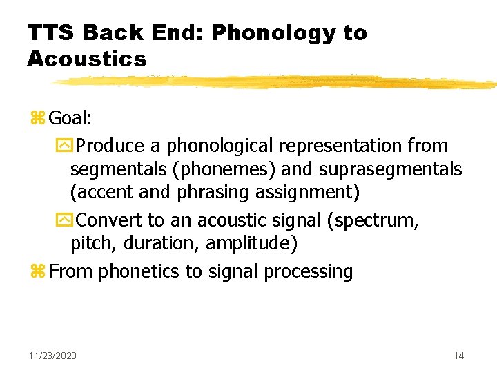 TTS Back End: Phonology to Acoustics z Goal: y. Produce a phonological representation from TTS Back End: Phonology to Acoustics z Goal: y. Produce a phonological representation from