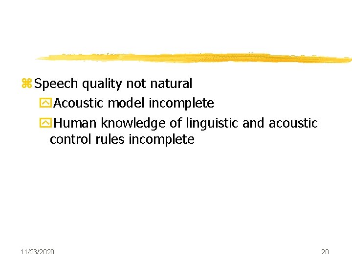 z Speech quality not natural y. Acoustic model incomplete y. Human knowledge of linguistic z Speech quality not natural y. Acoustic model incomplete y. Human knowledge of linguistic