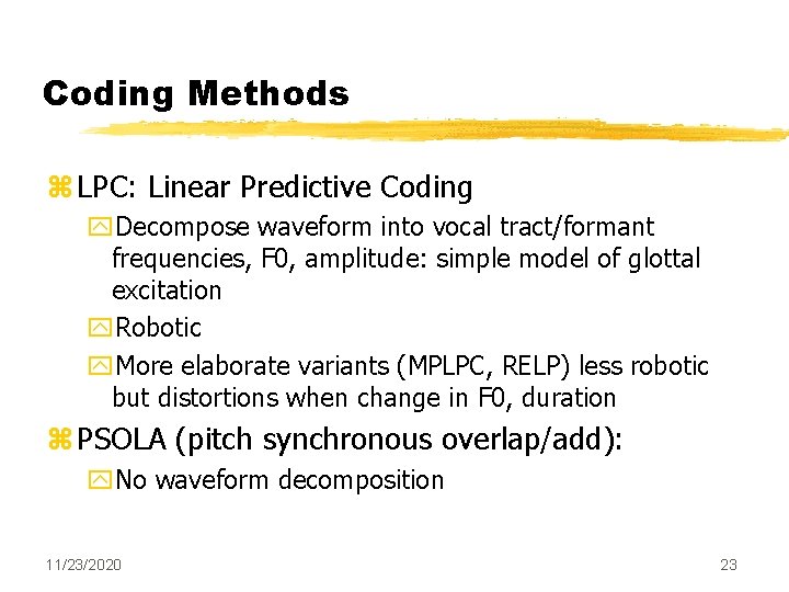 Coding Methods z LPC: Linear Predictive Coding y. Decompose waveform into vocal tract/formant frequencies, Coding Methods z LPC: Linear Predictive Coding y. Decompose waveform into vocal tract/formant frequencies,
