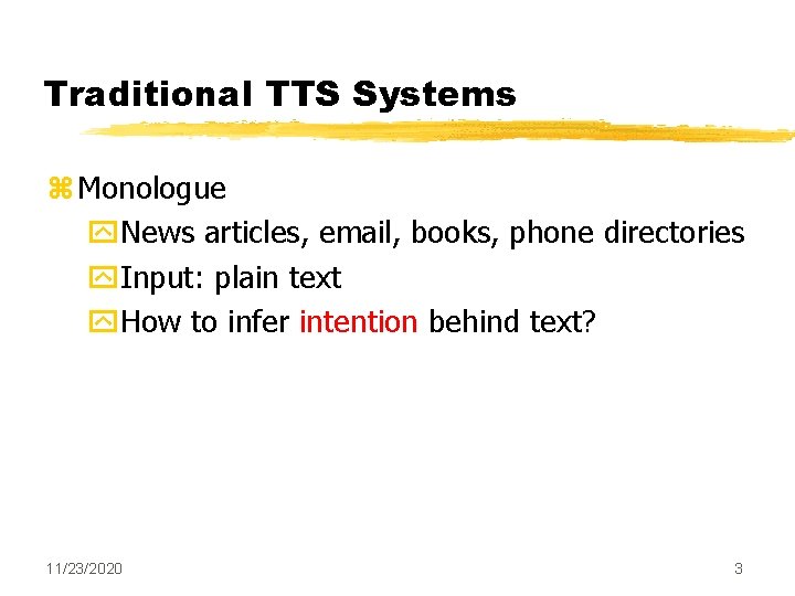 Traditional TTS Systems z Monologue y. News articles, email, books, phone directories y. Input: Traditional TTS Systems z Monologue y. News articles, email, books, phone directories y. Input:
