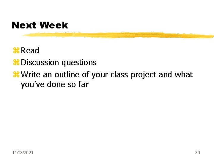 Next Week z Read z Discussion questions z Write an outline of your class Next Week z Read z Discussion questions z Write an outline of your class