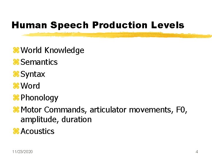 Human Speech Production Levels z World Knowledge z Semantics z Syntax z Word z Human Speech Production Levels z World Knowledge z Semantics z Syntax z Word z