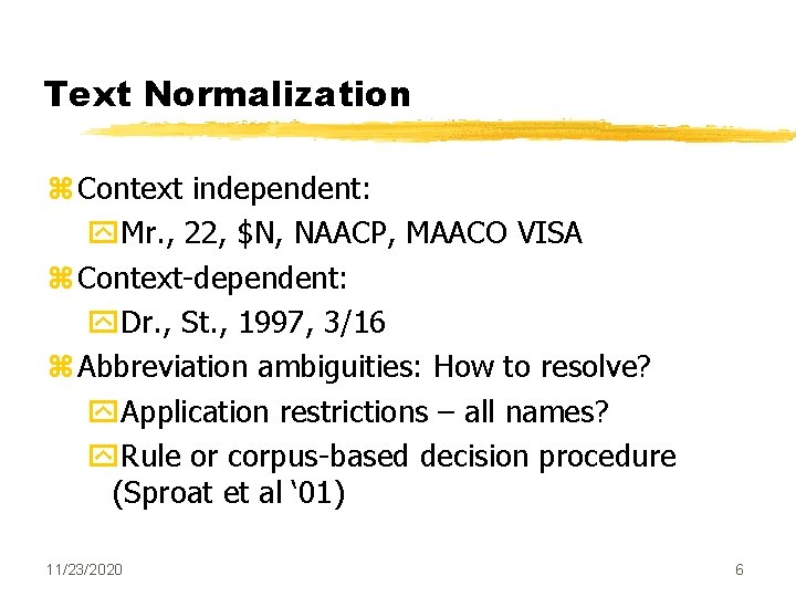 Text Normalization z Context independent: y. Mr. , 22, $N, NAACP, MAACO VISA z Text Normalization z Context independent: y. Mr. , 22, $N, NAACP, MAACO VISA z